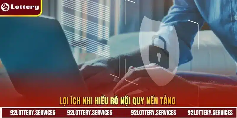 Lợi ích khi hiểu rõ nội quy nền tảng