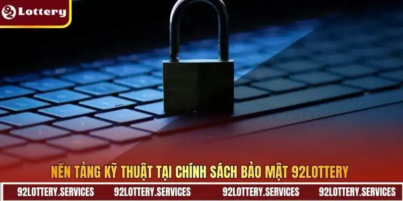 Nền tảng kỹ thuật tại chính sách bảo mật 92Lottery